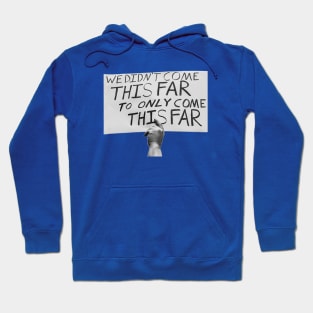 We Didn't Come this Far to Only Come this Far Hoodie